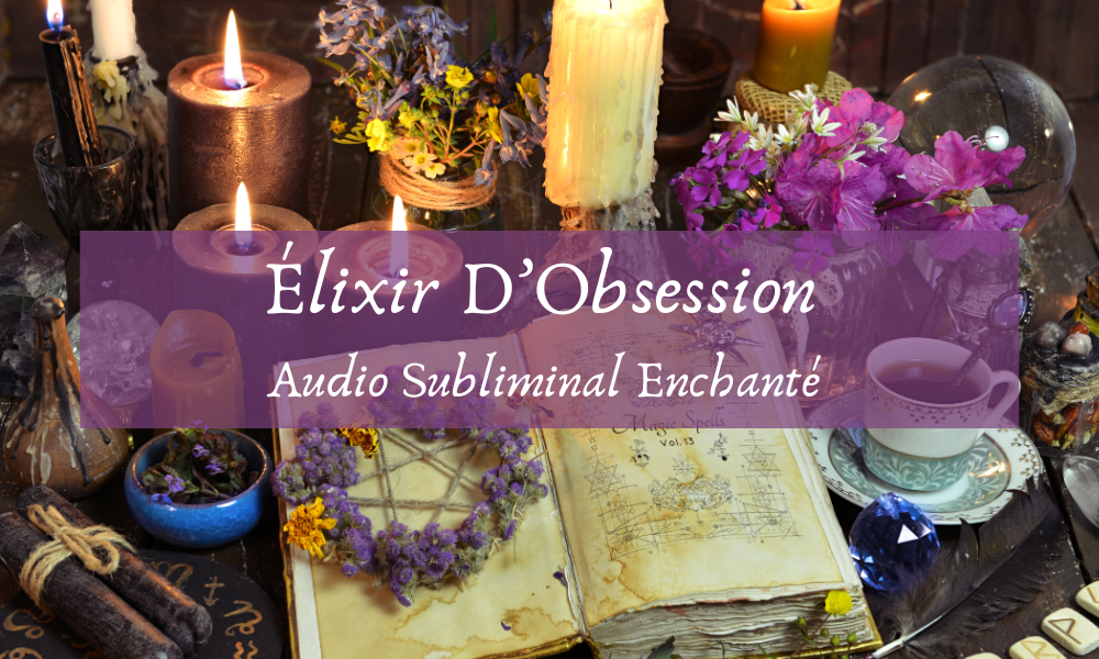Audio subliminal enchante Elixir D'obsession